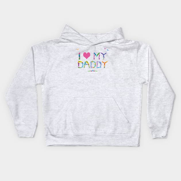 I LOVE MY DADDY - tropical word art Kids Hoodie by DawnDesignsWordArt